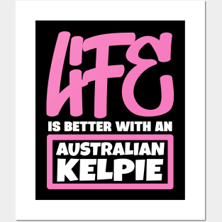 Life is better with an Australian Kelpie Posters and Art